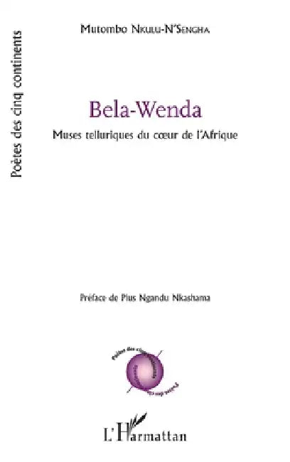 Bela-Wenda: Muses telluriques du coeur de l'Afrique by Nkulu-n'Sengha Mutombo