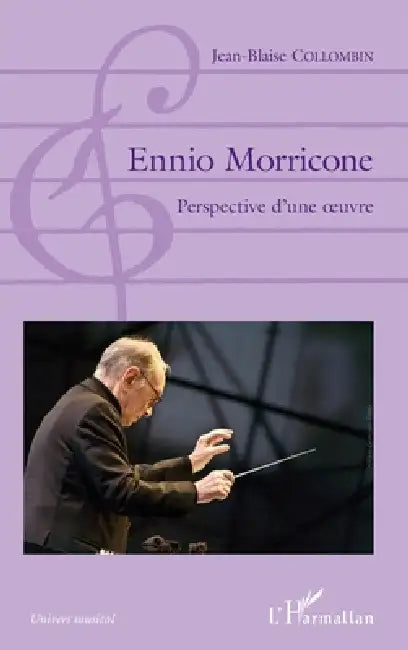 Ennio Morricone: Perspective d'une oeuvre by Collombin Jean-Blaise