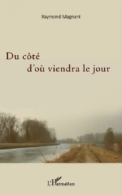 Du côté d'où viendra le jour by Raymond Magnant