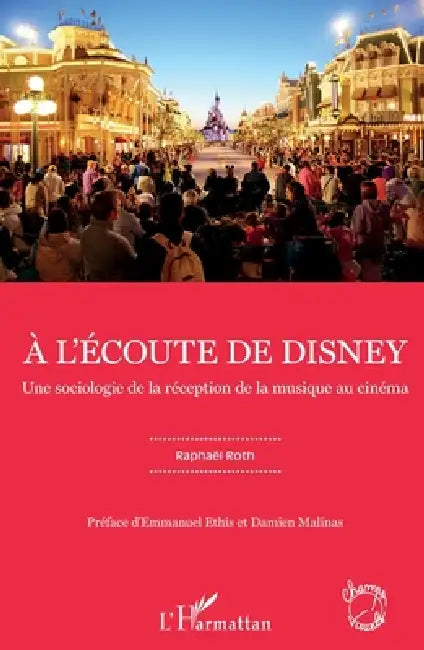 À l'écoute de Disney: Une sociologie de la réception de la musique au cinéma by Roth Raphael