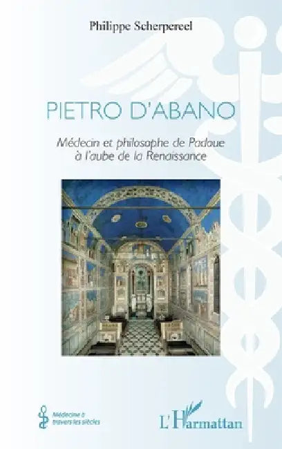 Pietro d'Abano: Médecin et philosophe de Padoue à l'aube de la Renaissance by Philippe Scherpereel