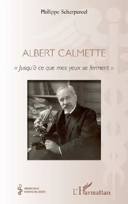 Albert Calmette: Jusqu'à ce que mes yeux se ferment by Philippe Scherpereel
