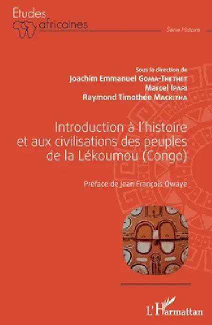 Introduction à l'histoire et aux civilisations des peuples de la Lékoumou (Congo) by Ipari Marcel, Mackitha Raymond Thimotee, Joachim E. Goma-Thethet