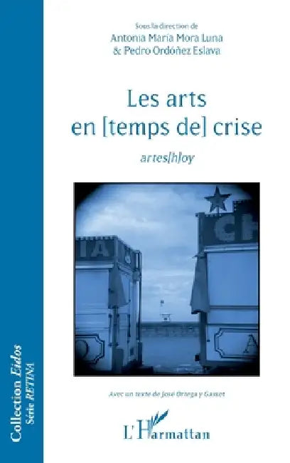 Les arts en [temps de] crise: artes[h]oy by Ordonez Eslava Pedro, Mora Luna Antonia Maria