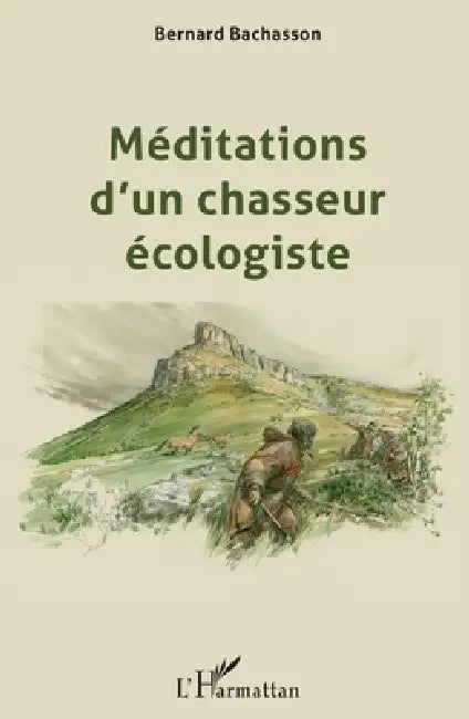 Méditations d'un chasseur écologiste by Bernard Bachasson