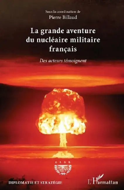 La grande aventure du nucléaire militaire français: Des acteurs témoignent by Pierre Billaud