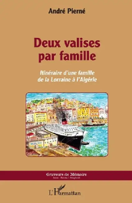 Deux valises par famille: Itinéraire d'une famille de la Lorraine à l'Algérie by Pierne