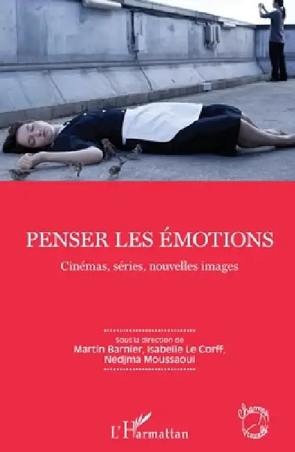 Penser les émotions: Cinémas, séries, nouvelles images by Martin Barnier