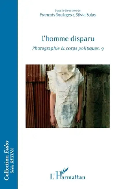 L'homme disparu: Photographie & corps politiques, 9 by François Soulages