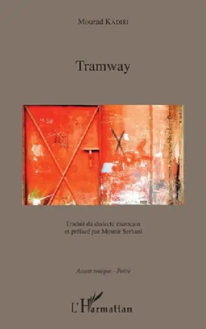 Tramway: Traduit du dialecte marocain et préfacé par Mounir Serhani by Kadiri Mourad
