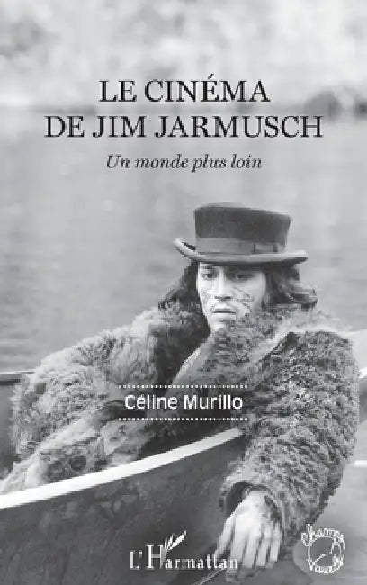 Le cinéma de Jim Jarmusch: Un monde plus loin by Murillo Celine