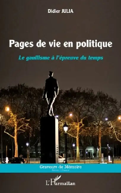 Pages de vie en politique: Le gaullisme à l'épreuve du temps by Didier Julia