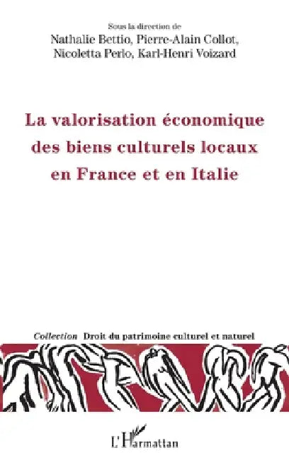 La valorisation économique des biens culturels locaux en France et en Italie by Karl Henri Voizard, Nathalie Bettio, Pierre-Alain Collot