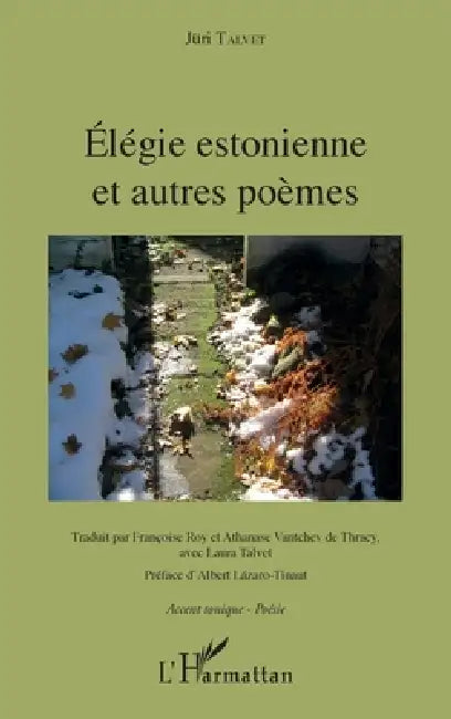 Élégie estonnienne et autres poèmes: Traduit par Françoise Roy et Athanase Vantchev de Thracy, avec Laura Talvet Préface d'Albert Lazaro-Tinaut by Talvet Juri