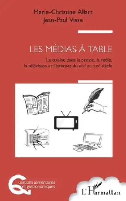 Les médias à table: La cuisine dans la presse, la radio, la télévision et l'Internet, du XIXème au XXIème siècle by Marie Christine Allart