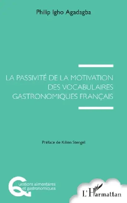 La passivité de la motivation des vocabulaires gastronomiques français by Agadagba Philip Igho