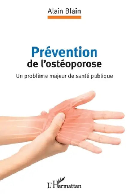 Prévention de l'ostéoporose: Un problème majeur de santé publique by Blain Alain