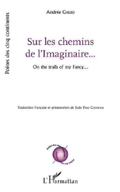 Sur les chemins de l'Imaginaire...: On the trails of my Fancy... Traduction française et présentation de Judy Pfau Cochran by Judy Pfau