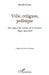 Ville, religion, politique: Une approche croisée de la violence Alger 1990-2008 by Seddik Farida