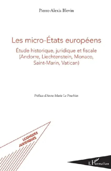 Les micro-États européens: Étude historique, juridique et fiscale (Andorre, Liechtenstein, Monaco, Saint-Martin, Vatican) by Blevin Pierre-Alexis