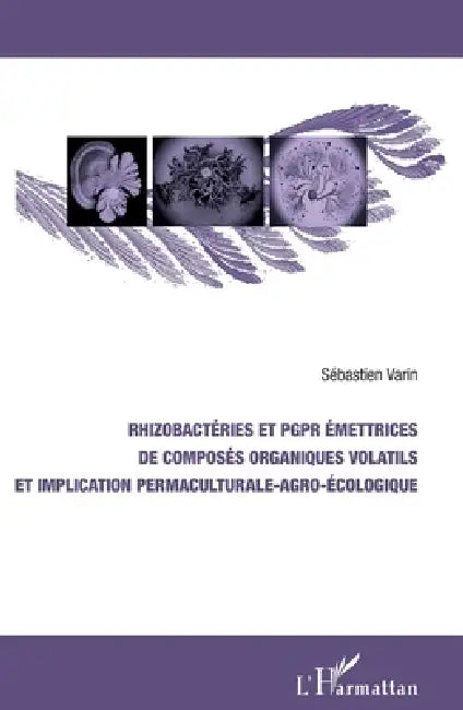 Rhizobactéries et PGPR émettrices de composés organiques volatils et implication permaculturale-agro-écologique by Varin Sebastien