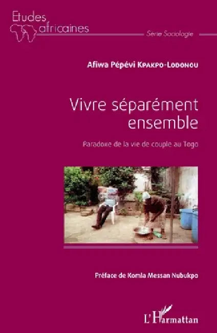 Vivre séparément ensemble: Paradoxe de la vie de couple au Togo by Kpakpo Lodonou Afiwa Pepevi