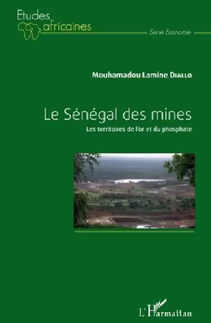 Le Sénégal des mines: Les territoires de l'or et du phosphate by Diallo Mouhamadou Lamine