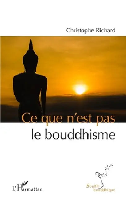 Ce que n'est pas le bouddhisme by Christophe Richard