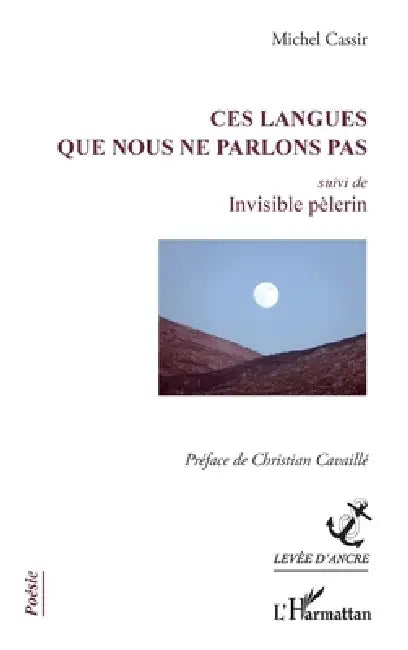 Ces langues que nous ne parlons pas: suivi de Invisible pèlerin by Michel Cassir