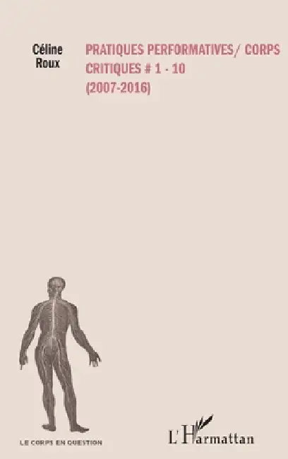 Pratiques performatives / corps critiques: #1-10 (2007 - 2016) by Céline Roux