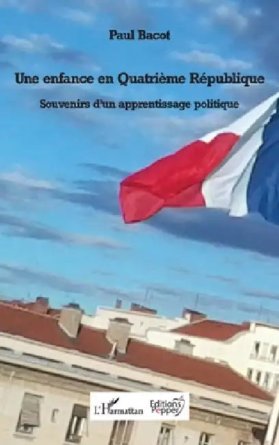 Une enfance en Quatrième République: Souvenirs d'un apprentissage politique by Paul Bacot, Colin Penet, Sonny Perseil