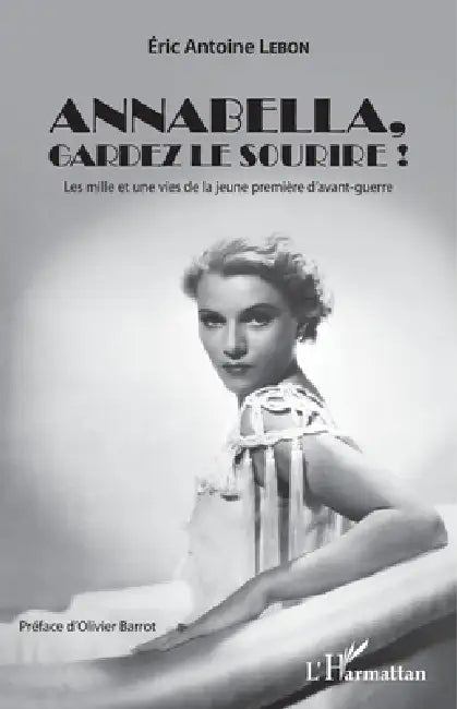 Annabella, gardez le sourire !: Les mille et une vies de la jeune première d'avant-guerre by Eric Antoine Lebon