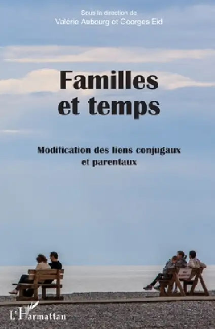 Familles et temps: Modification des liens conjugaux et parentaux by Eid Georges, Aubourg Valerie