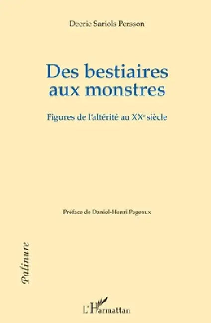 Des bestiaires aux monstres: Figures de l'altérité au XXe siècle by Sariols Persson Deerie