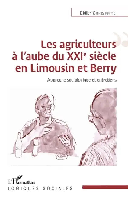 Les agriculteurs à l'aube du XXIe siècle en Limousin et Berry: Approche sociologique et entretiens by Didier Christophe