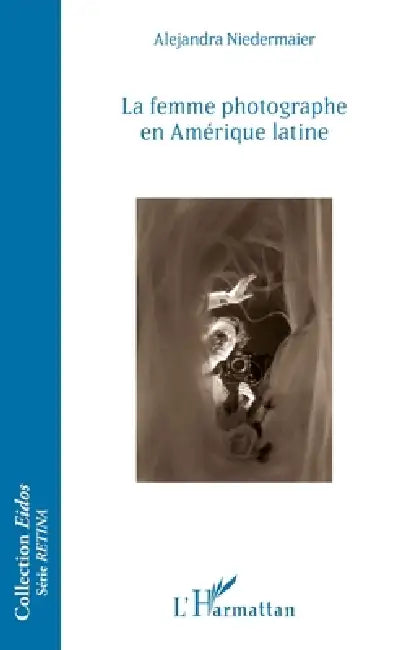 La femme photographe en Amérique latine by Niedermaier Alejandra