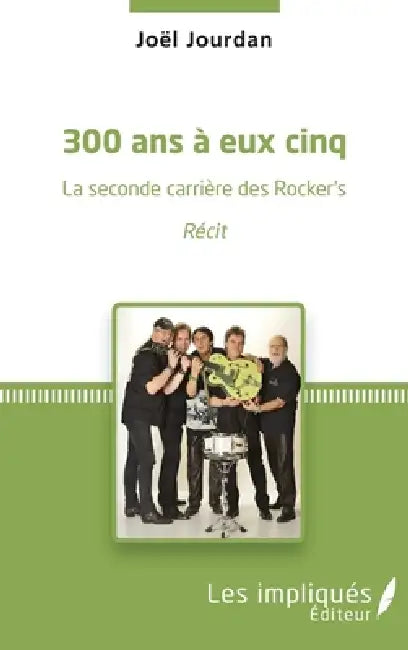 300 ans à eux cinq: La seconde carrière des Rocker's Récit by Jourdan Joel
