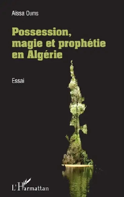 Possession, magie et prophétie en Algérie by Aissa Ouitis, Anne-Marie Lallement