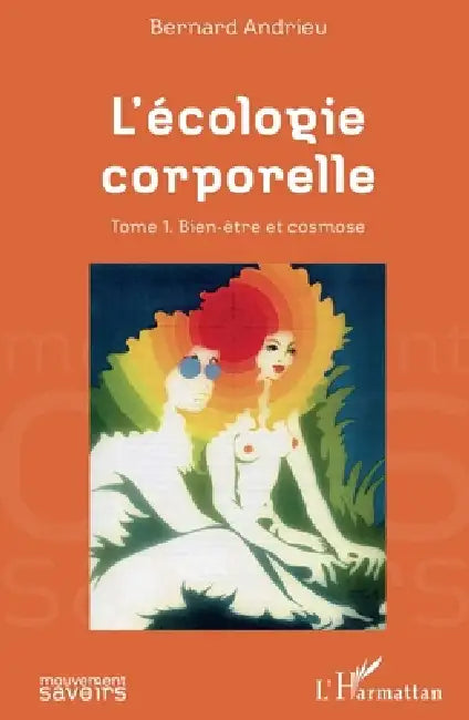 L'écologie corporelle: Tome 1. Bien-être et cosmose by Bernard Andrieu