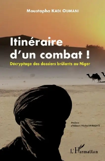 Itinéraire d'un combat !: Décryptage des dossiers brûlants au Niger by Kadi Oumani Moustapaha