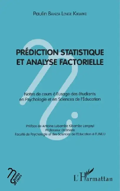 Prédiction statistique et analyse factorielle: Notes de cours à l'usage des étudiants en psychologie et en science de l'éducation by Paulin Banza Lenge Kikwike