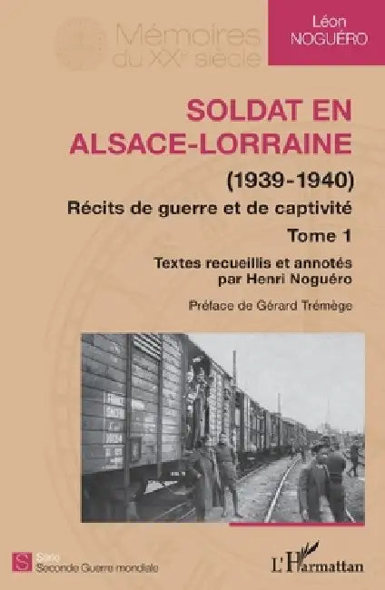 Soldat en Alsace-Lorraine: (1939-1940) Récit de guerre et de captivité (Tome 1) by Henri Noguero