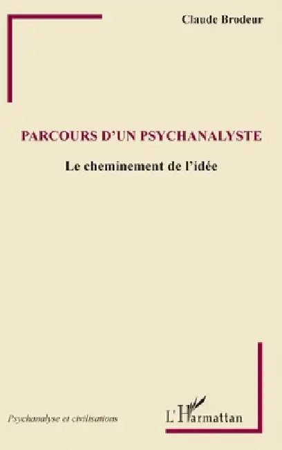 Parcours d'un psychanalyste: Le cheminement de l'idée by Brodeur Claude