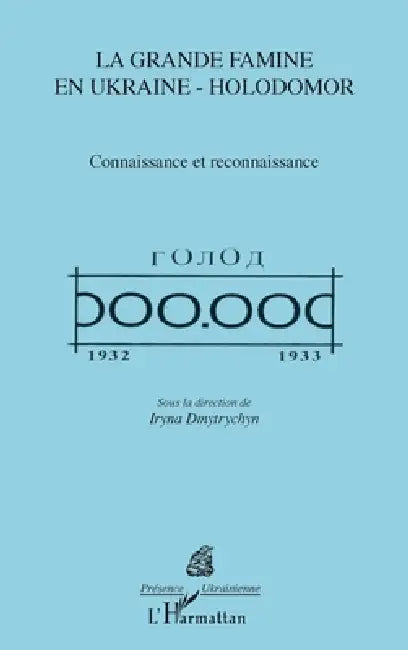 La grande famine en Ukraine - Holodomor: Connaissance et reconnaissance by Iryna Dmytrychyn Bonin