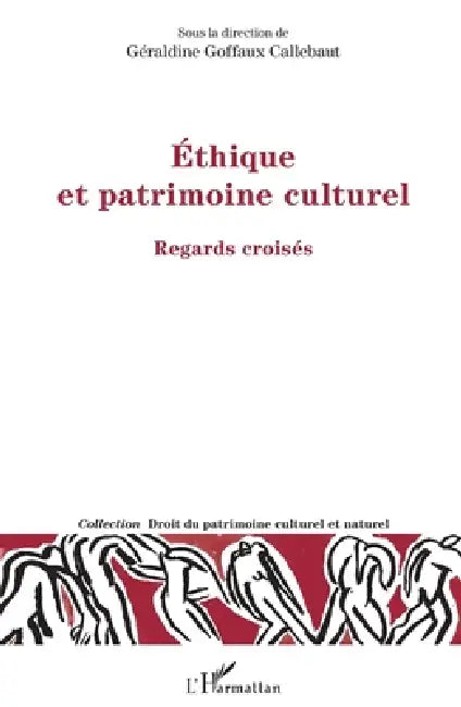 Ethique et patrimoine culturel: Regards croisés by Géraldine Goffaux Callebaut