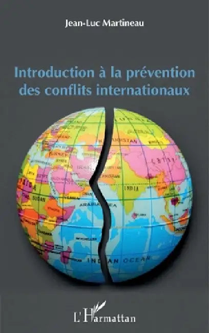 Introduction à la prévention des conflits internationaux by Martineau Jean Luc