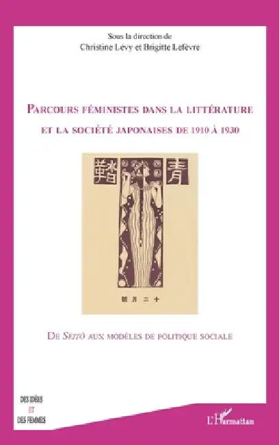 Parcours feministes dans la littérature et la société japonaises de 1910 à 1930: De Seitô aux modèles de politique sociale by Levy Christine, LeFevre Brigitte