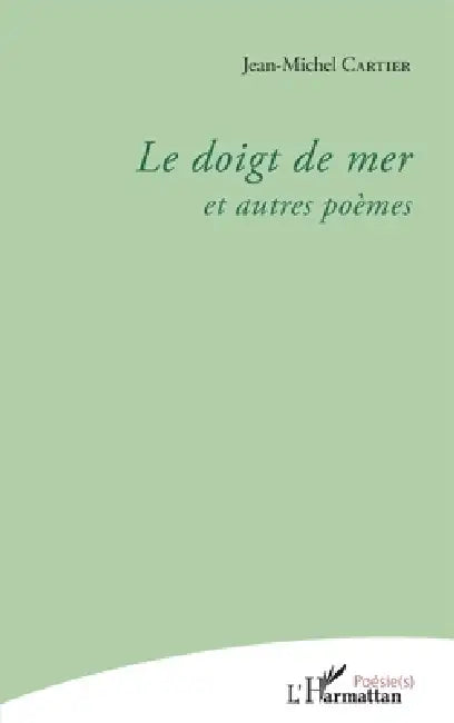 Le doigt de mer: et autres poèmes by Jean-Michel Cartier
