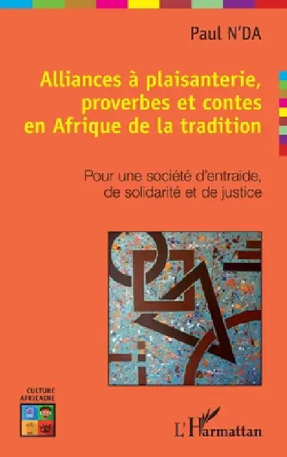 Alliances à plaisanterie, proverbes et contes en Afrique de la tradition: Pour une société d'entraide, de solidarité et de justice by Paul N'Da