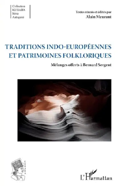 Traditions indo-européennes et patrimoines folkloriques: Mélanges offerts à Bernard Sergent by Meurant Alain